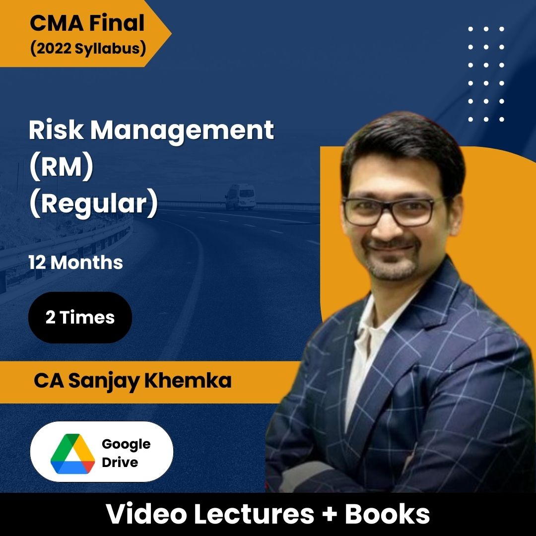 CMA Final (2022 Syllabus) Risk Management (RM) (Regular) Video Lectures by CA Sanjay Khemka (Google Drive, 2 Times, 12 Months)