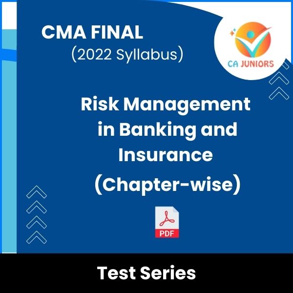 CMA Final (2022 Syllabus) Risk Management in Banking and Insurance (Chapter-wise) Test Series (Online)