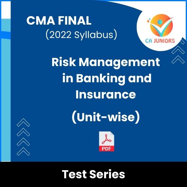 CMA Final (2022 Syllabus) Risk Management in Banking and Insurance (Unit-wise) Test Series (Online)