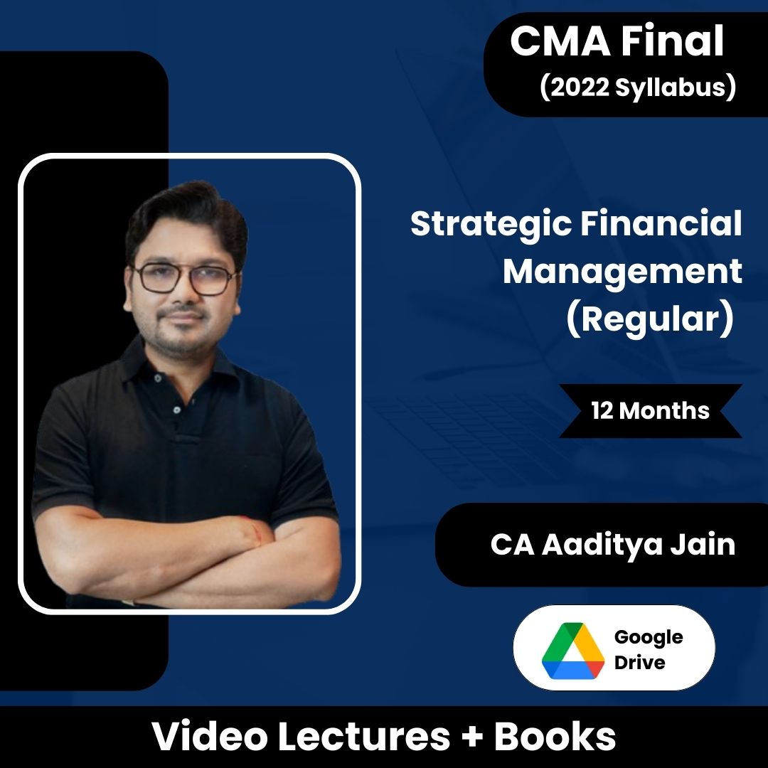 CMA Final (2022 Syllabus) Strategic Financial Management (Regular) Video Lectures by CA Aaditya Jain (Google Drive, 12 Months)