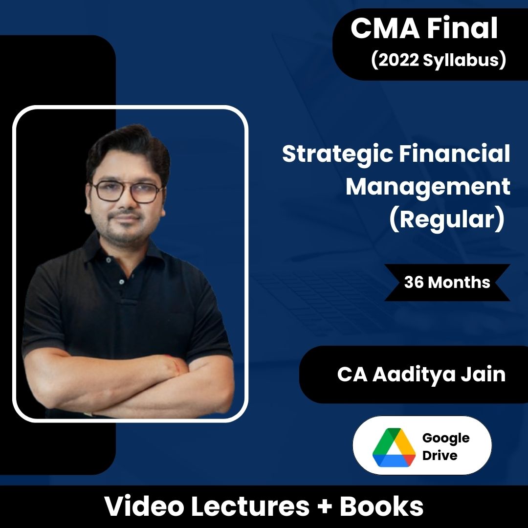 CMA Final (2022 Syllabus) Strategic Financial Management (Regular) Video Lectures by CA Aaditya Jain (Google Drive, 36 Months)