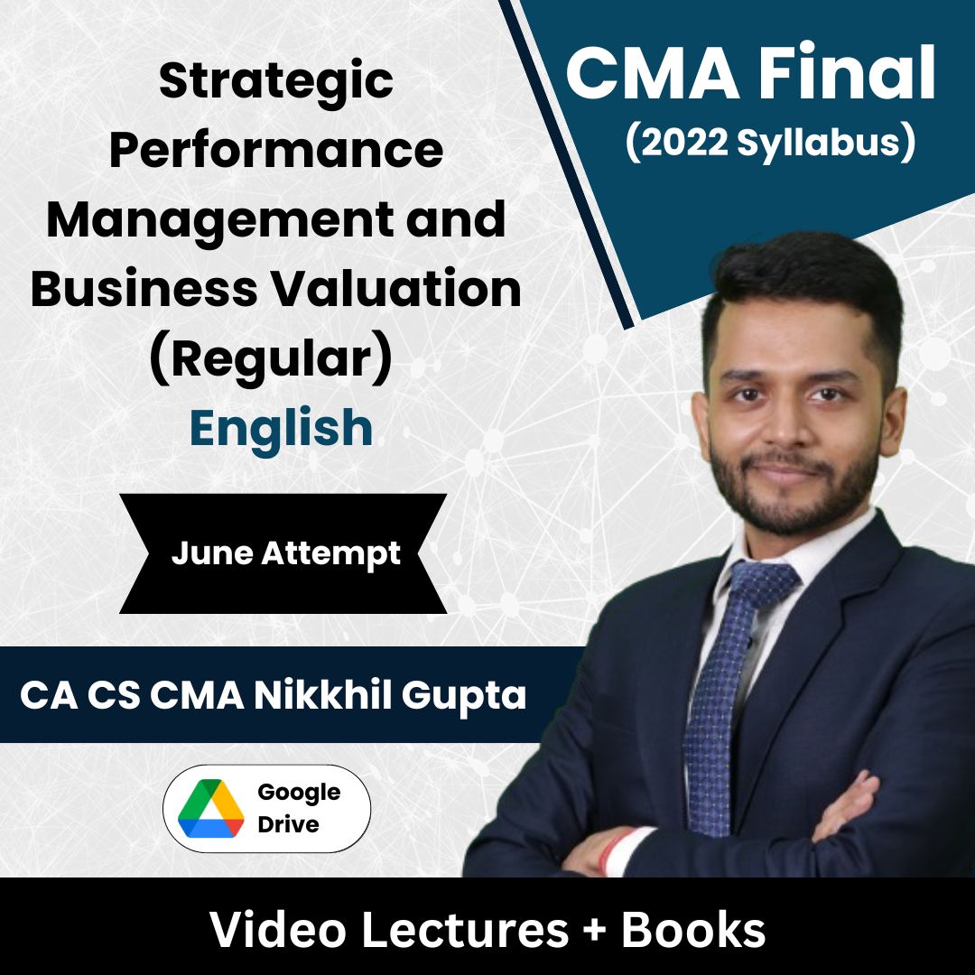 CMA Final (2022 Syllabus) Strategic Performance Management and Business Valuation (Regular) Video Lectures in English by CA CS CMA Nikkhil Gupta June Attempt (Google drive)