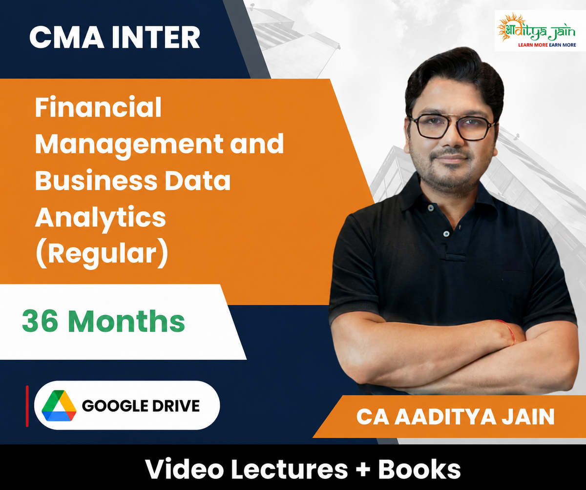 CMA Inter Financial Management and Business Data Analytics Regular Video Lectures by CA Aaditya Jain (Google Drive, 36 Months)