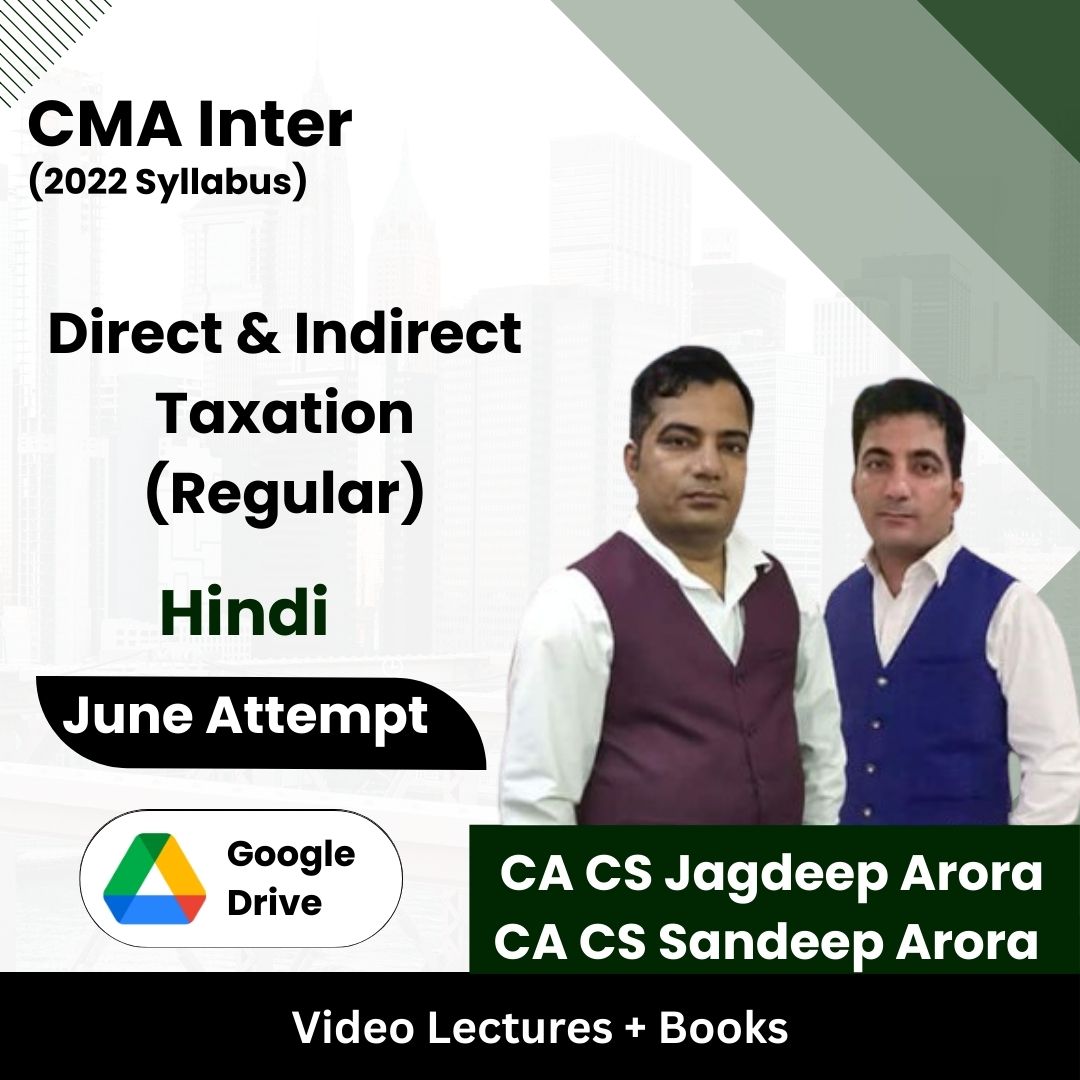 CMA Inter (2022 Syllabus) Direct & Indirect Taxation (Regular) Video Lectures by CA CS Sandeep Arora, CA CS Jagdeep Arora June Attempt (Google Drive + Books)
