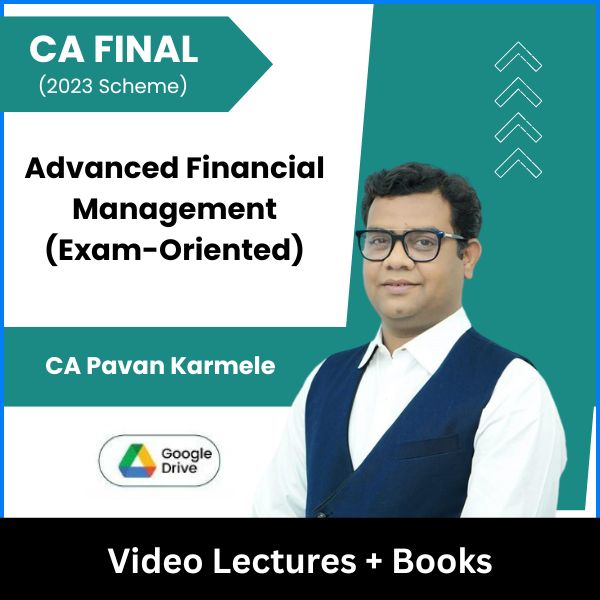 CA Final (2023 Scheme) Advanced Financial Management (Exam-Oriented) Video Lectures by CA Pavan Karmele (Google Drive)