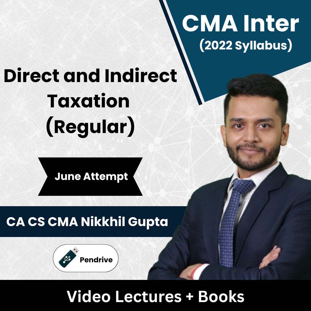 CMA Inter (2022 Syllabus) Direct and Indirect Taxation (Regular) Video Lectures by CA CS CMA Nikkhil Gupta June Attempt (Pendrive)