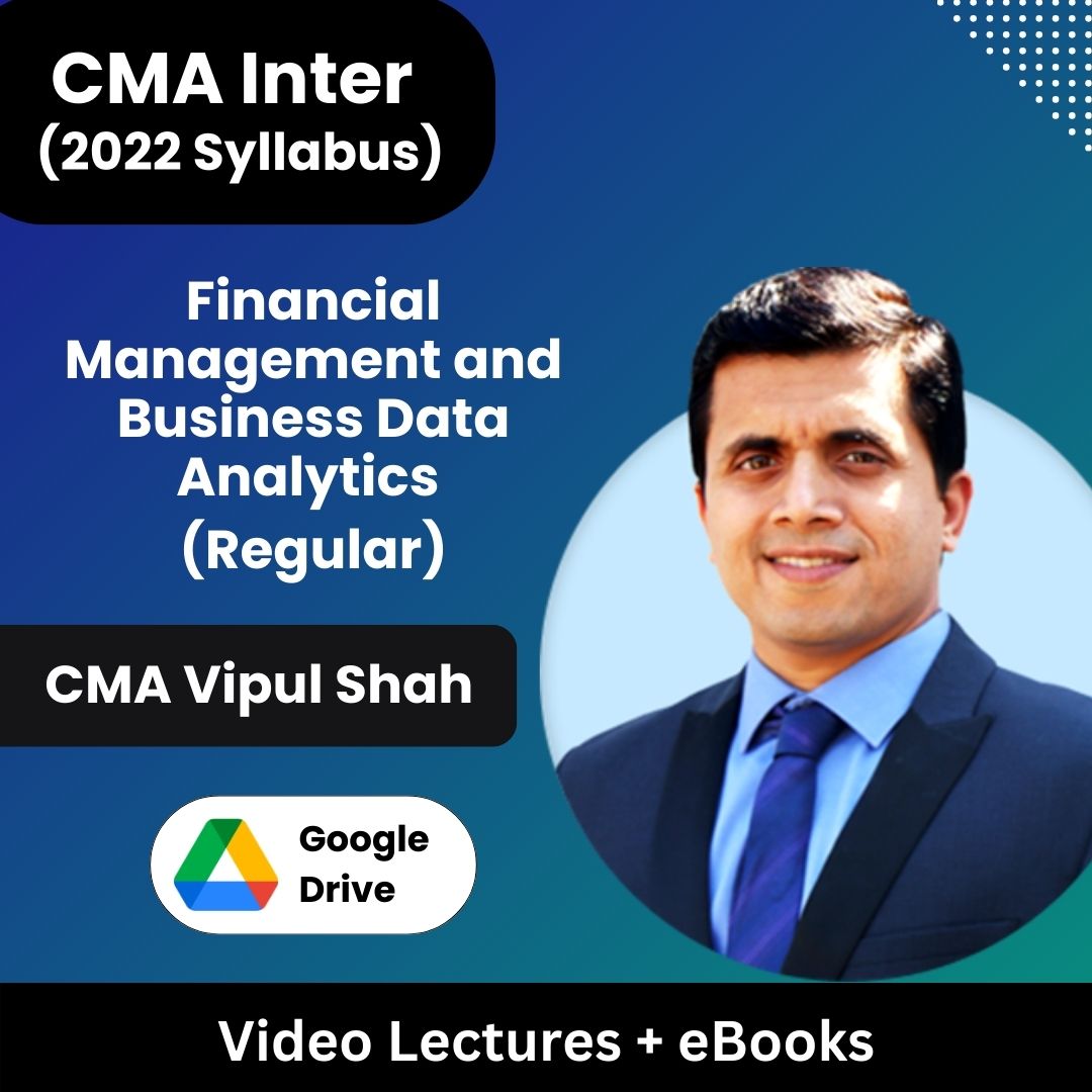 CMA Inter (2022 Syllabus) Financial Management and Business Data Analytics (Regular) Video Lectures by CMA Vipul Shah (Google Drive + eBooks)