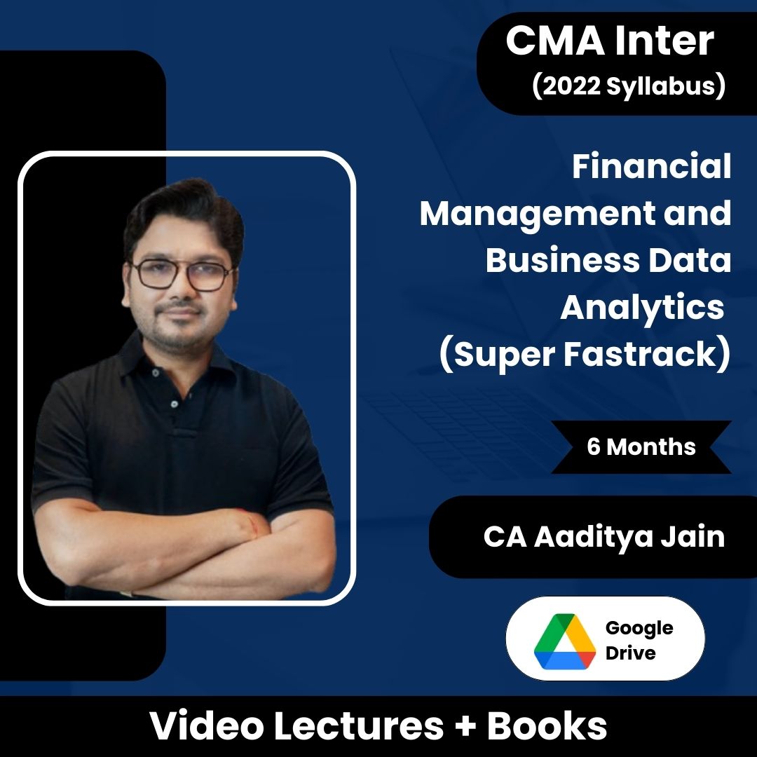 CMA Inter (2022 Syllabus) Financial Management and Business Data Analytics (Super Fastrack) Video Lectures by CA Aaditya Jain (Google Drive, 6 Months)