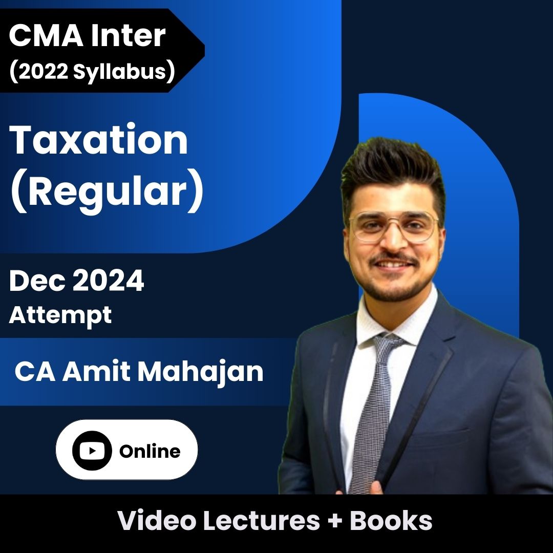 CMA Inter (2022 Syllabus) Direct and Indirect Taxation (Regular) Video Lectures by CA Amit Mahajan for Dec 2024 Attempt (Online)