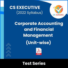 CS Executive (2022 Syllabus) Corporate Accounting and Financial Management (Unit-wise) Test Series (Online)