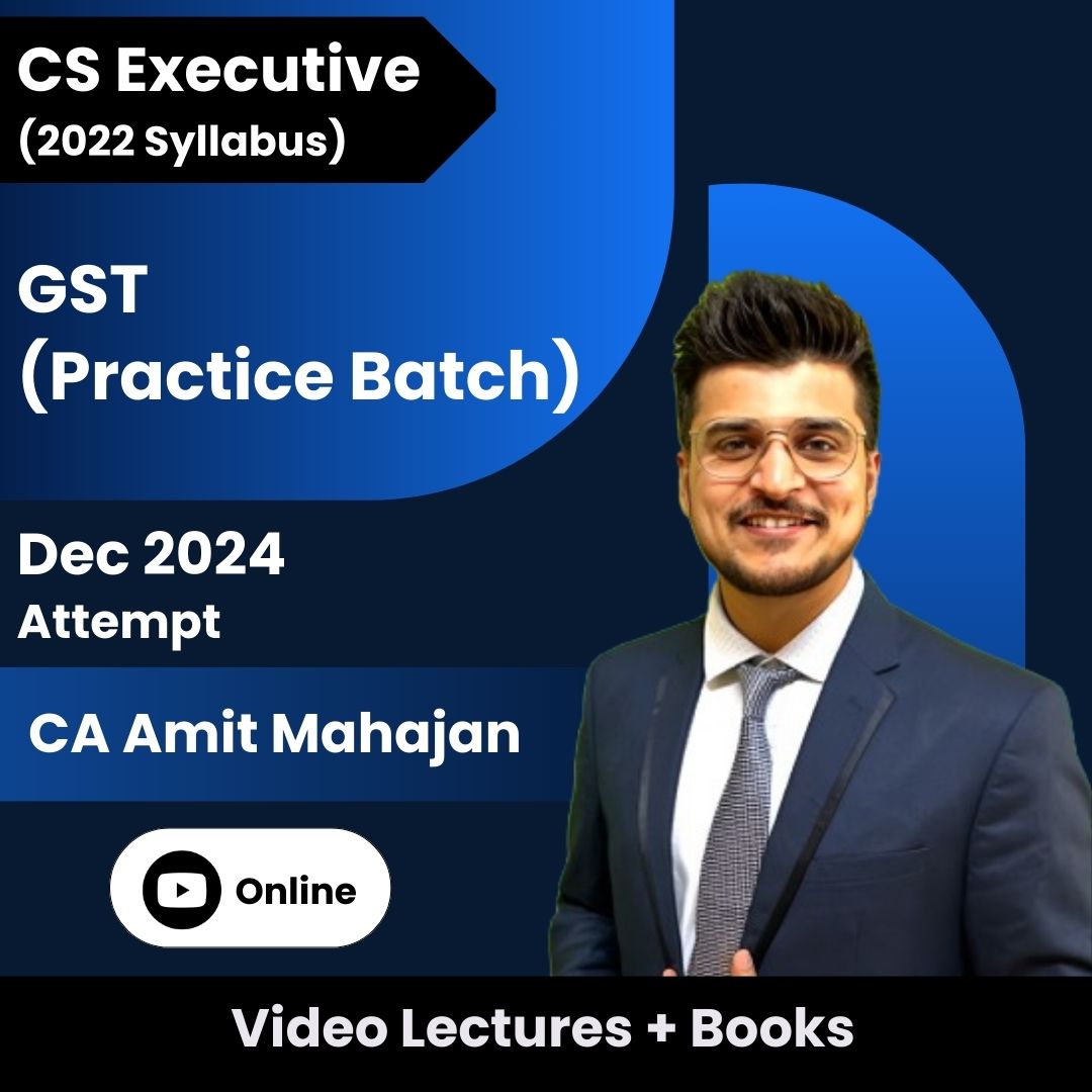 CS Executive (2022 Syllabus) GST (Practice Batch) Video Lectures by CA Amit Mahajan for Dec 2024 Attempt (Online)