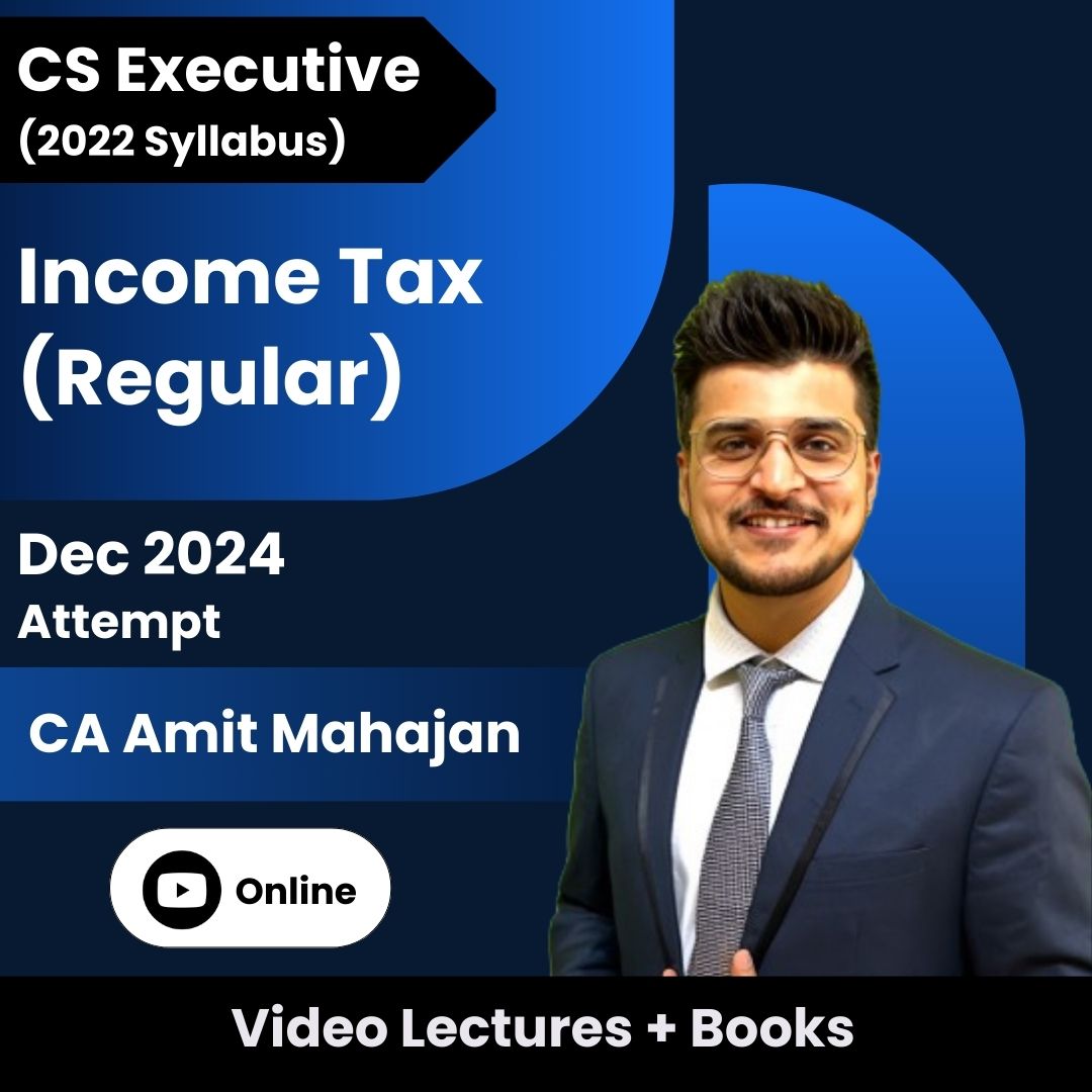 CS Executive (2022 Syllabus) Income Tax (Regular) Video Lectures by CA Amit Mahajan for Dec 2024 Attempt (Online)