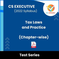 CS Executive (2022 Syllabus) Tax Laws and Practice (Chapter-wise) Test Series (Online)