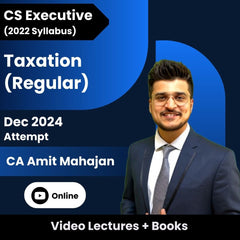 CS Executive (2022 Syllabus) Taxation (Regular) Video Lectures by CA Amit Mahajan for Dec 2024 Attempt (Online)