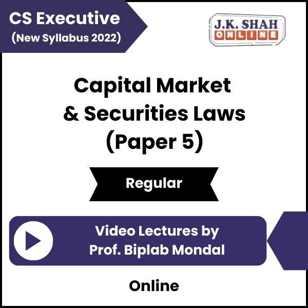 CS Executive (New Syllabus 2022) Capital Market & Securities Laws (Paper 5) Video Lectures by Prof Biplab Mondal (Online)