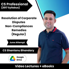 CS Professional (2017 Syllabus) Resolution of Corporate Disputes Non-Compliances Remedies (Regular) Video Lectures by CS Shantanu Bhandary June Attempt (Google Drive + eBooks)