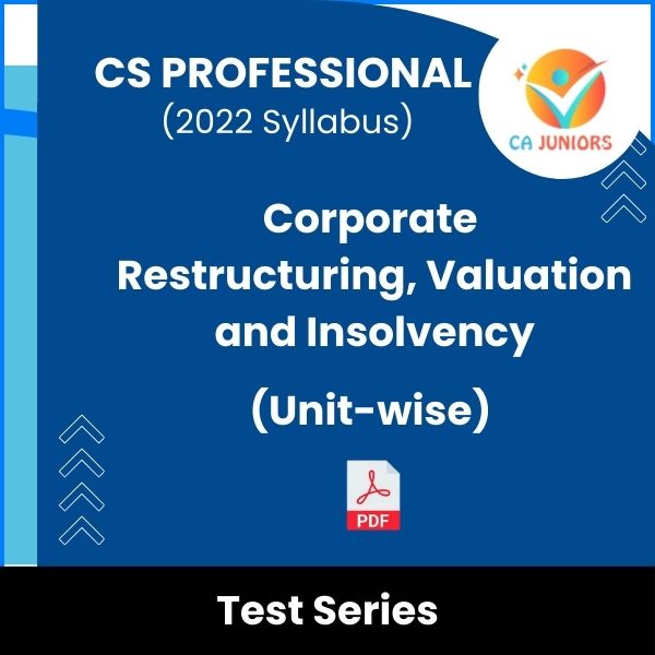 CS Professional (2022 Syllabus) Corporate Restructuring, Valuation and Insolvency (Unit-wise) Test Series (Online)