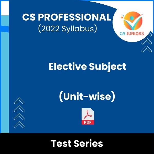 CS Professional (2022 Syllabus) Elective Subject (Unit-wise) Test Series (Online)