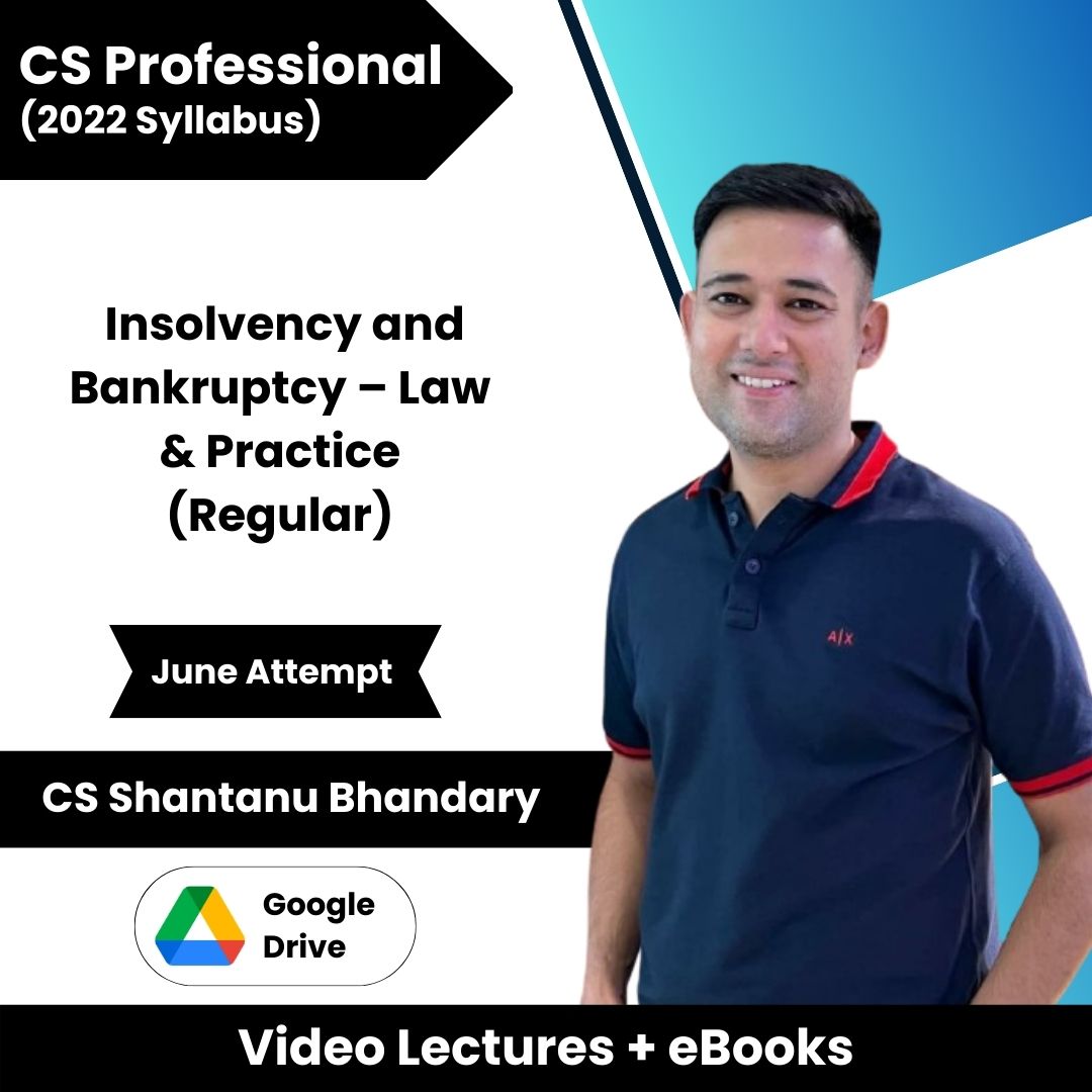 CS Professional (2022 Syllabus) Insolvency and Bankruptcy – Law & Practice (Regular) Video Lectures by CS Shantanu Bhandary June Attempt (Google Drive + eBooks)