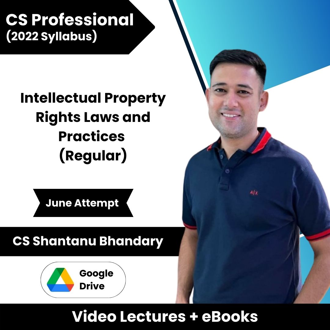 CS Professional (2022 Syllabus) Intellectual Property Rights Laws and Practices (Regular) Video Lectures by CS Shantanu Bhandary June Attempt (Google Drive + eBooks)