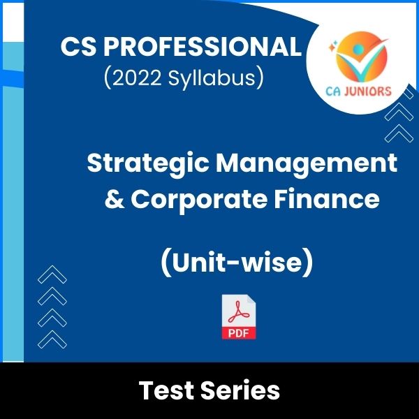 CS Professional (2022 Syllabus) Strategic Management & Corporate Finance (Unit-wise) Test Series (Online)