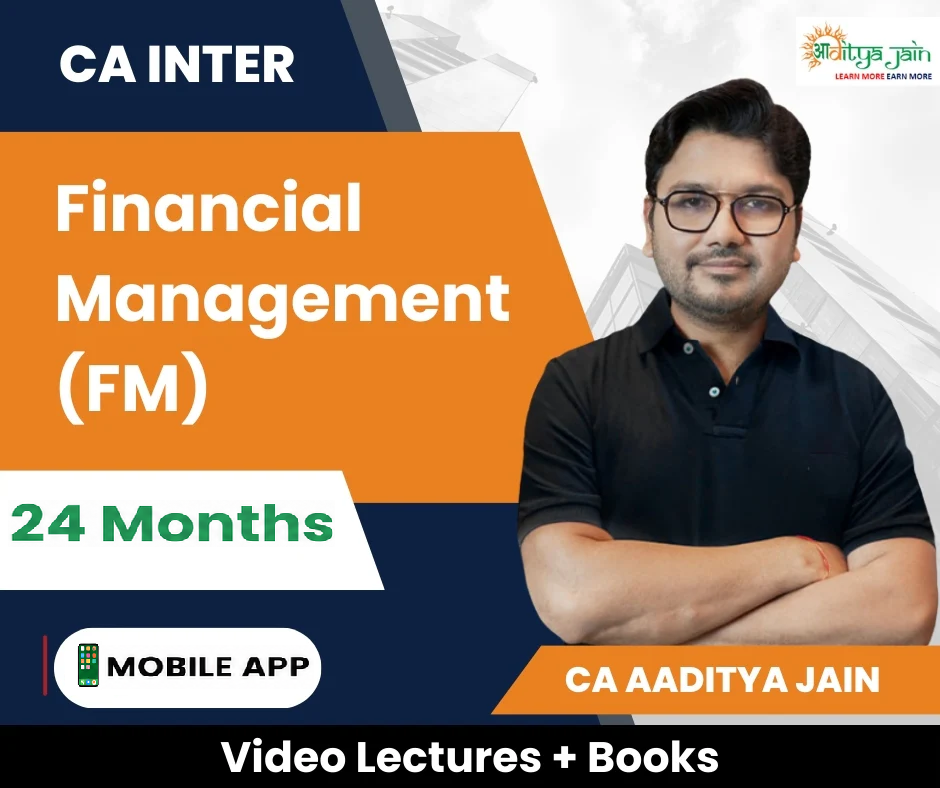 CA Inter Financial Management (FM) Video Lectures (Regular) by CA Aaditya Jain (Mobile App, 24 Months)
