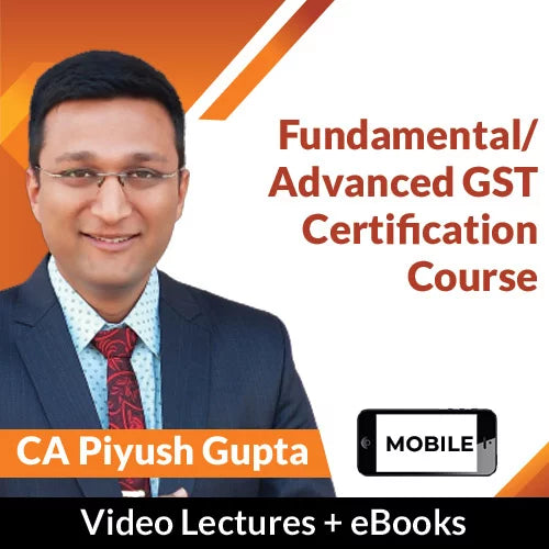 Fundamental/Advanced GST Certification Course by CA Piyush Gupta (Mobile)