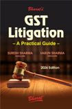 Bharat's G S T Litigation – A Practical Guide by Suresh Sharma, Varun Sharma