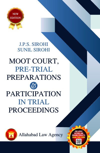 Allahabad Law Agency's Moot Court, Pre-Trial Preparations & Participation in Trial Proceedings - Book By JPS Sirohi and Sunil Sirohi