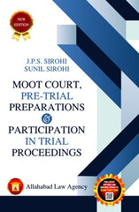 Allahabad Law Agency's Moot Court, Pre-Trial Preparations & Participation in Trial Proceedings - Book By JPS Sirohi and Sunil Sirohi