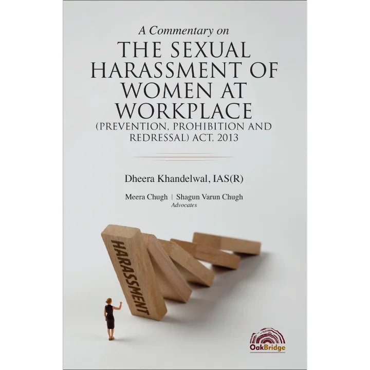 Dheera Khandelwal's A Commentary on the Sexual Harassment of Women at Workplace (Prevention, Prohibition and Redressal) Act, 2013 - Book By OakBridge Publishing