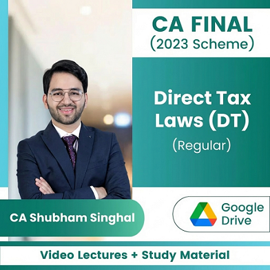CA Final (2023 Scheme) DT Regular (In-Depth) Video Lectures by CA Shubham Singhal (Google Drive + Study Material)