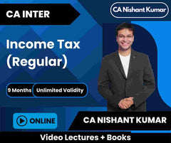 CA Inter Income Tax (Regular) Video Lectures by CA Nishant Kumar (Online, Unlimited Views, 9 Months)