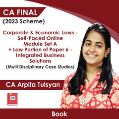 CA Final (2023 Scheme) Corporate & Economic Laws - Self-Paced Online Module Set A + Law Portion of Paper 6 - Integrated Business Solutions (Multi Disciplinary Case Studies) Book by CA Arpita Tulsyan