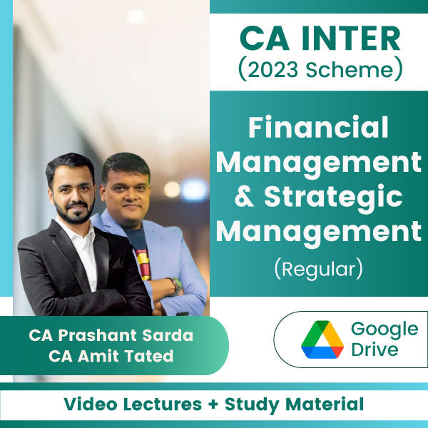 CA Inter (2023 Scheme) Financial Management & Strategic Management (Regular) Video Lectures by CA Prashant Sarda, CA Amit Tated (Google Drive)