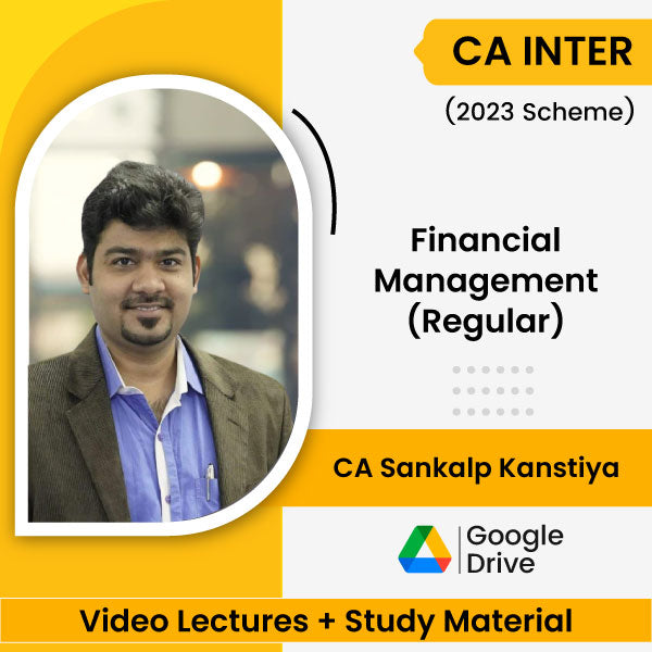 CA Inter (2023 Scheme) Financial Management (Regular) Video Lectures by CA Sankalp Kanstiya (Google Drive)