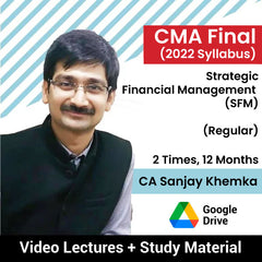 CMA Final (2022 Syllabus) Strategic Financial Management (SFM) (Regular) Video Lectures by CA Sanjay Khemka (Google Drive, 2 Times, 12 Months)