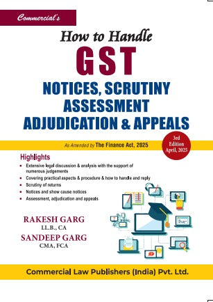 Commercial's How to Handle GST Notices Scrutiny, Assessment Adjudication & Appeals by Rakesh Garg & Sandeep Garg